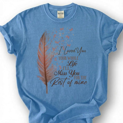 Loved You Whole Life Miss You Forever Shirt, Rose Gold Feather Butterfly Tee, Grieving Heart Memorial T-Shirt, Lost Loved One Tribute Top