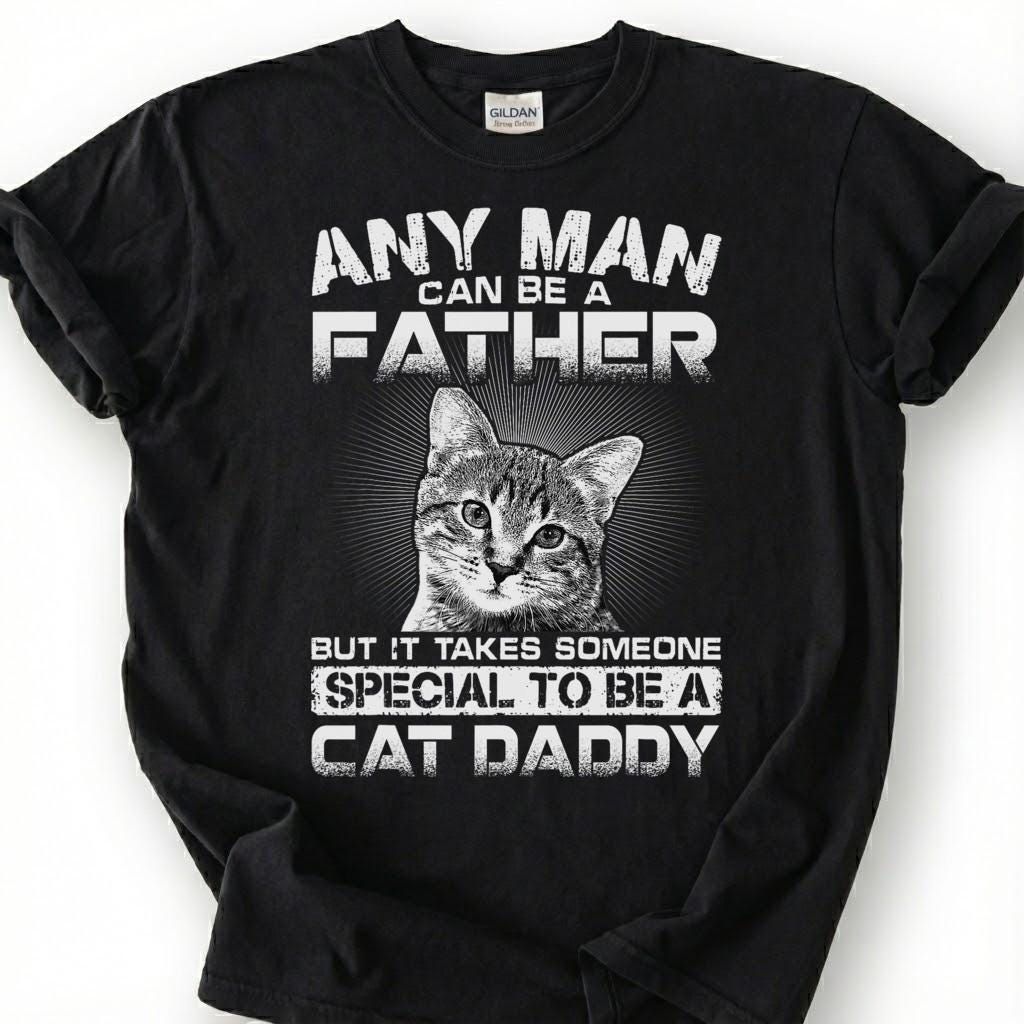Any Man Can Be A Father But It Takes Someone Special To Be A Cat Daddy Shirt, Cat Dad Tee, Pet Owner T-Shirt, Feline Papa Gift For Him