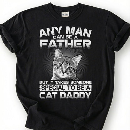 Any Man Can Be A Father But It Takes Someone Special To Be A Cat Daddy Shirt, Cat Dad Tee, Pet Owner T-Shirt, Feline Papa Gift For Him