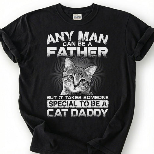 Any Man Can Be A Father But It Takes Someone Special To Be A Cat Daddy Shirt, Cat Dad Tee, Pet Owner T-Shirt, Feline Papa Gift For Him