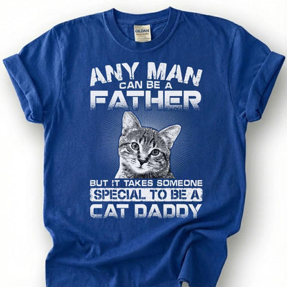 Any Man Can Be A Father But It Takes Someone Special To Be A Cat Daddy Shirt, Cat Dad Tee, Pet Owner T-Shirt, Feline Papa Gift For Him