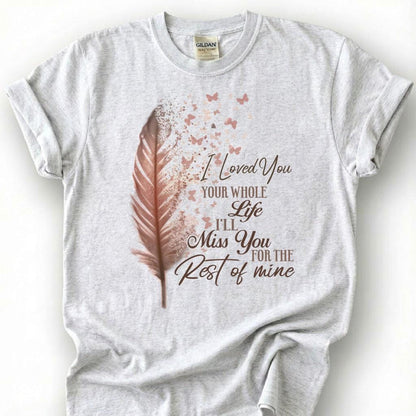 Loved You Whole Life Miss You Forever Shirt, Rose Gold Feather Butterfly Tee, Grieving Heart Memorial T-Shirt, Lost Loved One Tribute Top
