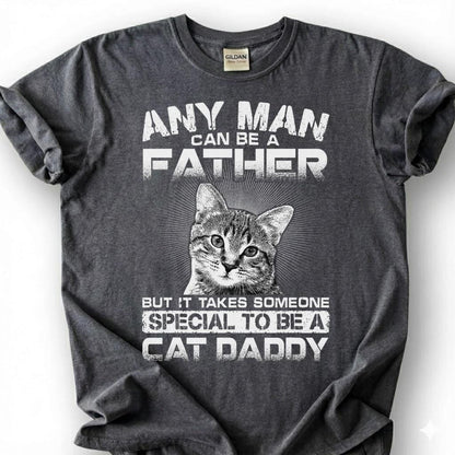 Any Man Can Be A Father But It Takes Someone Special To Be A Cat Daddy Shirt, Cat Dad Tee, Pet Owner T-Shirt, Feline Papa Gift For Him