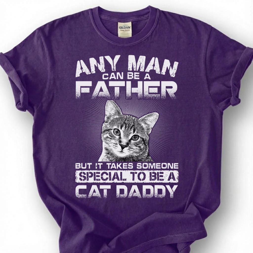 Any Man Can Be A Father But It Takes Someone Special To Be A Cat Daddy Shirt, Cat Dad Tee, Pet Owner T-Shirt, Feline Papa Gift For Him