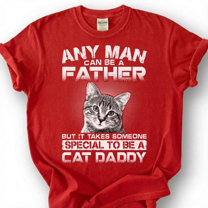 Any Man Can Be A Father But It Takes Someone Special To Be A Cat Daddy Shirt, Cat Dad Tee, Pet Owner T-Shirt, Feline Papa Gift For Him